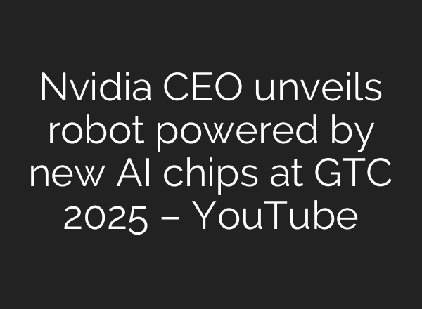 Nvidia CEO unveils robot powered by new AI chips at GTC 2025 – YouTube