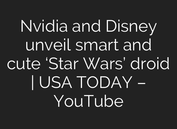Nvidia and Disney unveil smart and cute ‘Star Wars’ droid | USA TODAY – YouTube