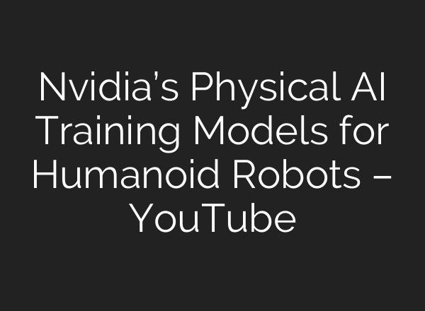 Nvidia’s Physical AI Training Models for Humanoid Robots – YouTube