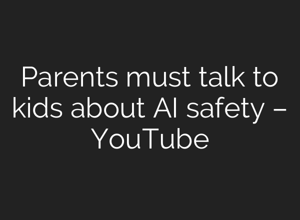 Parents must talk to kids about AI safety – YouTube