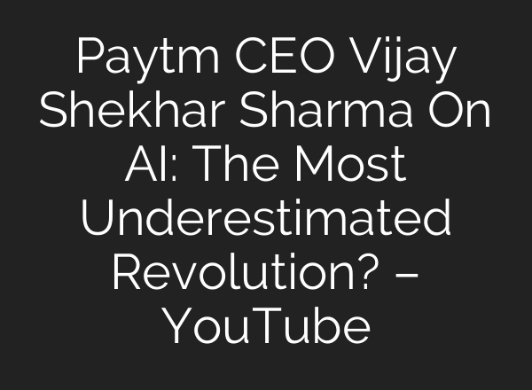Paytm CEO Vijay Shekhar Sharma On AI: The Most Underestimated Revolution? – YouTube