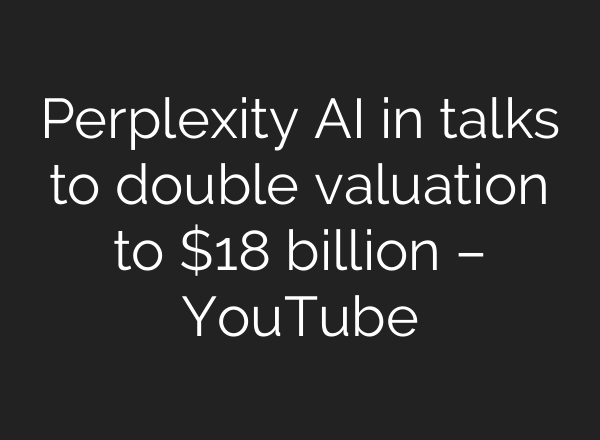Perplexity AI in talks to double valuation to $18 billion – YouTube