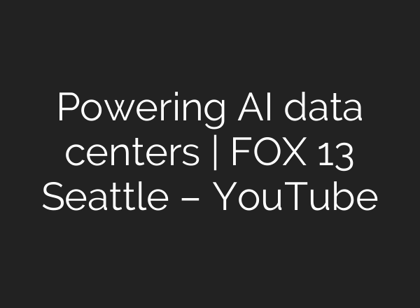 Powering AI data centers | FOX 13 Seattle – YouTube