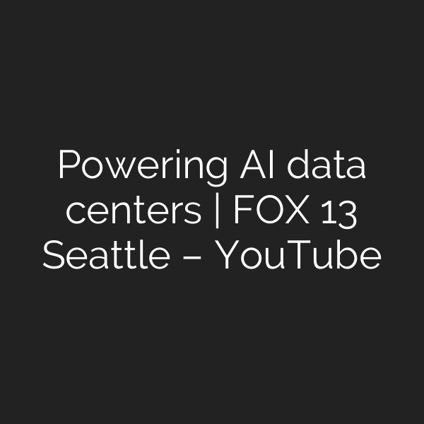 Powering AI data centers | FOX 13 Seattle – YouTube