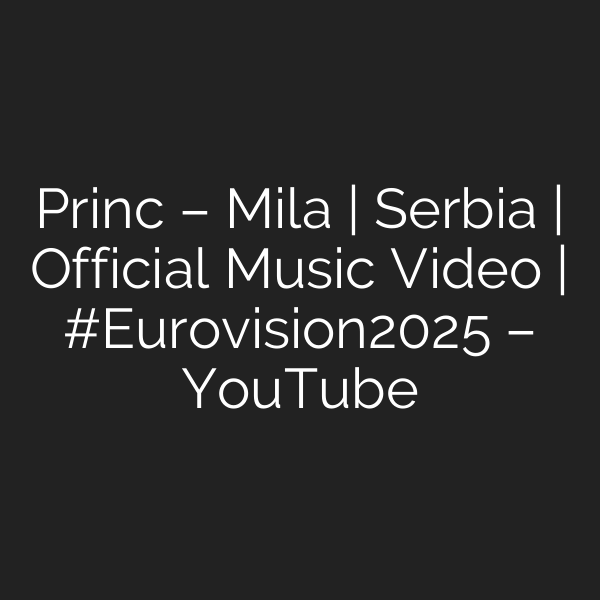 Princ – Mila | Serbia | Official Music Video | #Eurovision2025 – YouTube