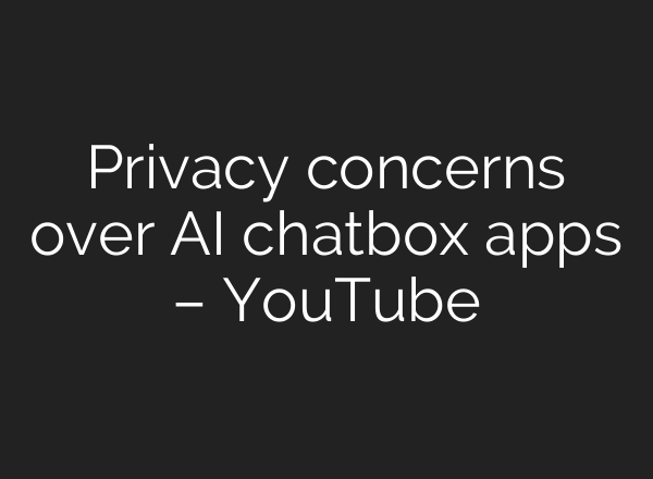 Privacy concerns over AI chatbox apps – YouTube