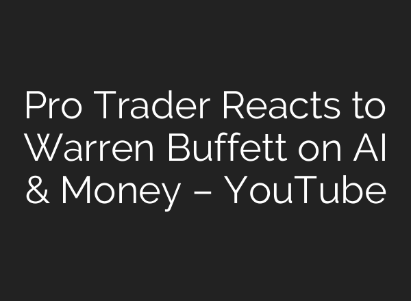 Pro Trader Reacts to Warren Buffett on AI & Money – YouTube