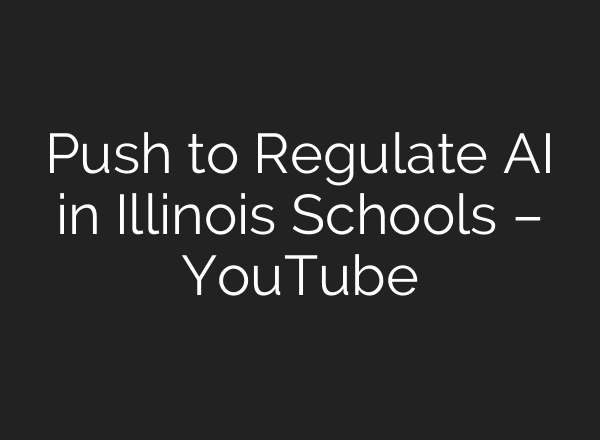 Push to Regulate AI in Illinois Schools – YouTube