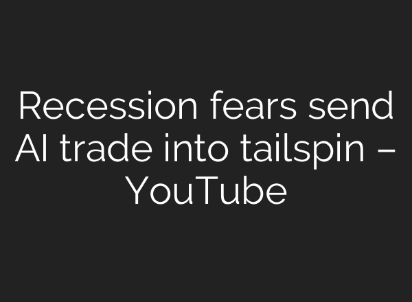 Recession fears send AI trade into tailspin – YouTube