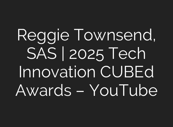 Reggie Townsend, SAS | 2025 Tech Innovation CUBEd Awards – YouTube