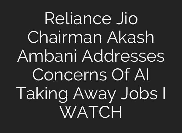 Reliance Jio Chairman Akash Ambani Addresses Concerns Of AI Taking Away Jobs I WATCH