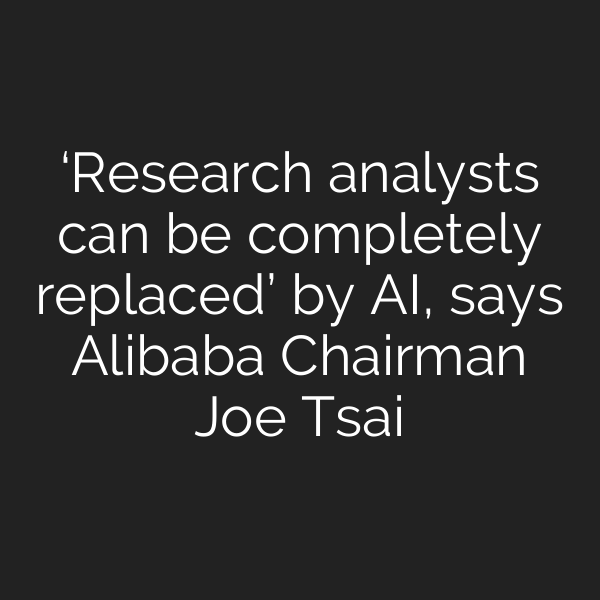 ‘Research analysts can be completely replaced’ by AI, says Alibaba Chairman Joe Tsai