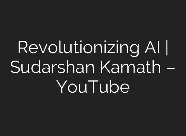 Revolutionizing AI | Sudarshan Kamath – YouTube