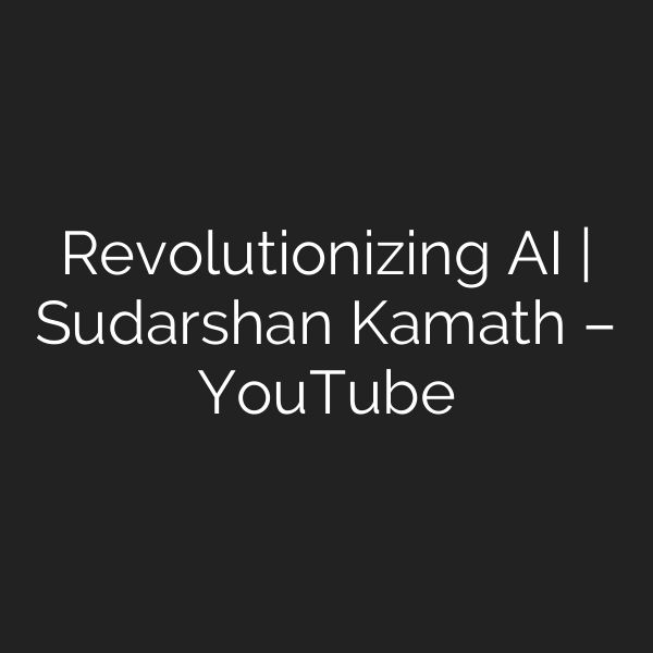 Revolutionizing AI | Sudarshan Kamath – YouTube