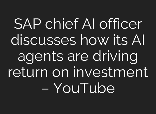 SAP chief AI officer discusses how its AI agents are driving return on investment – YouTube