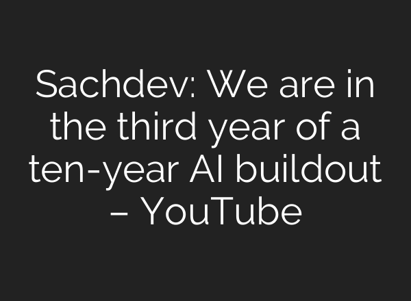 Sachdev: We are in the third year of a ten-year AI buildout – YouTube