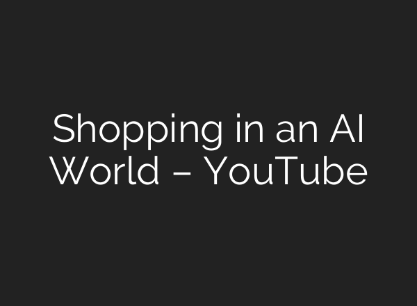 Shopping in an AI World – YouTube
