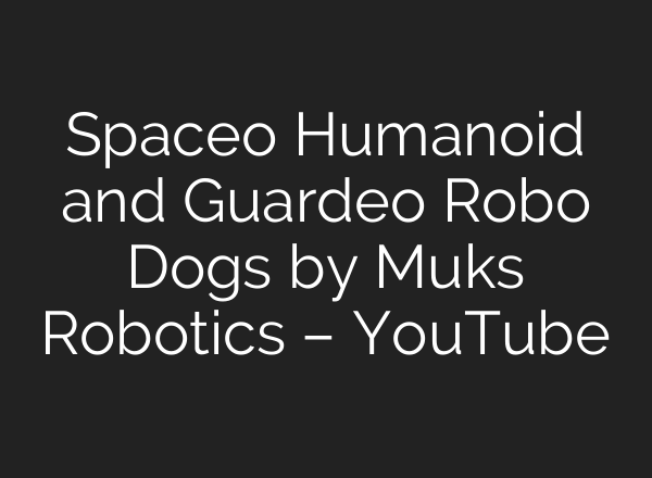 Spaceo Humanoid and Guardeo Robo Dogs by Muks Robotics – YouTube