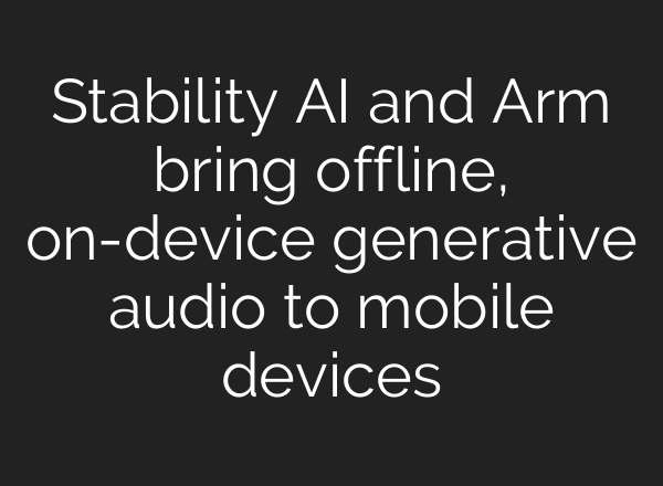 Stability AI and Arm bring offline, on-device generative audio to mobile devices