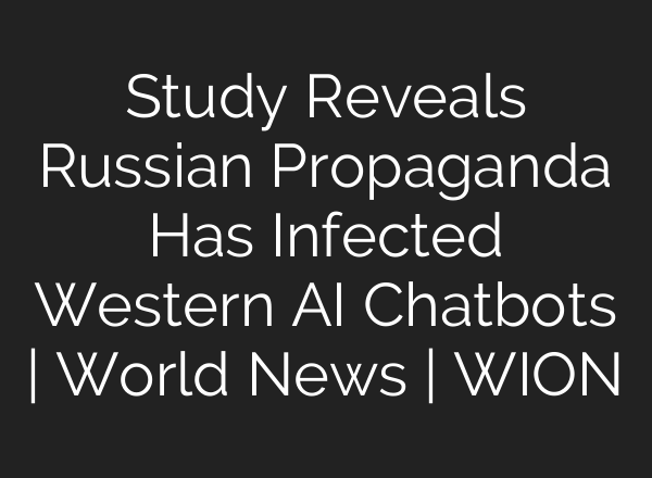 Study Reveals Russian Propaganda Has Infected Western AI Chatbots | World News | WION