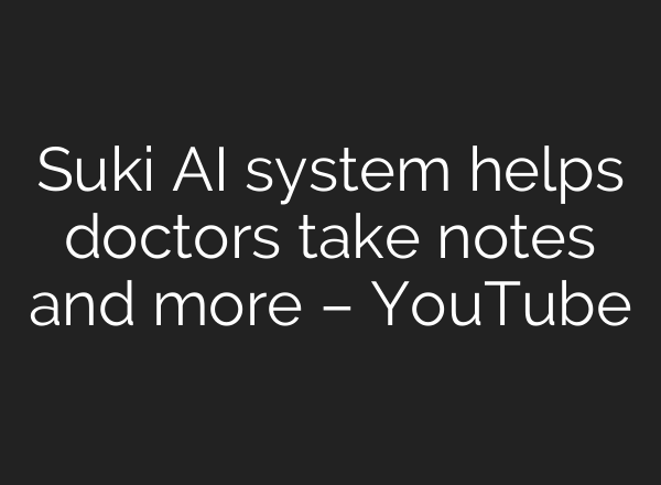 Suki AI system helps doctors take notes and more – YouTube