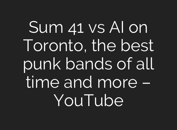 Sum 41 vs AI on Toronto, the best punk bands of all time and more – YouTube