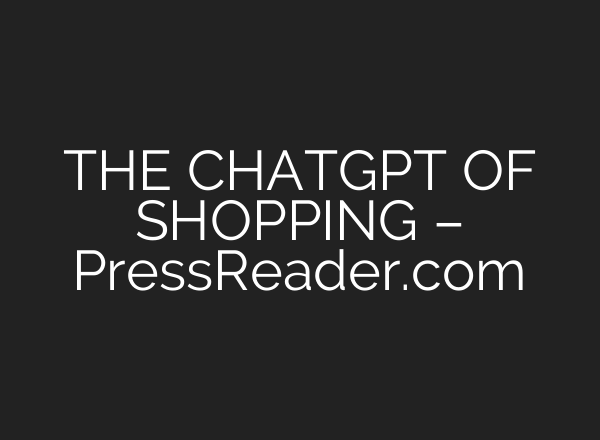 THE CHATGPT OF SHOPPING – PressReader.com