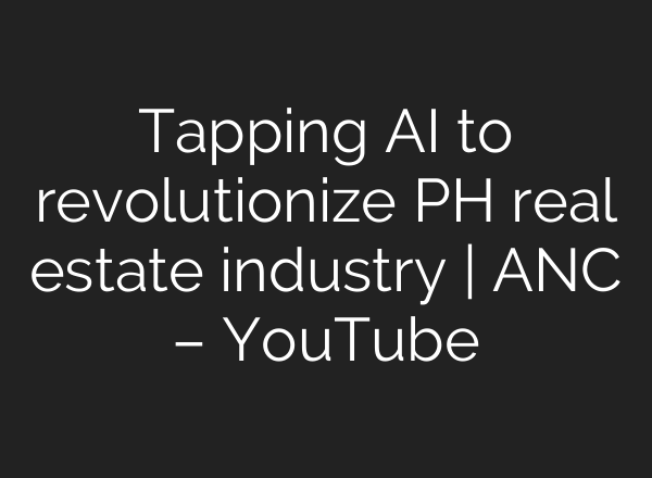 Tapping AI to revolutionize PH real estate industry | ANC – YouTube