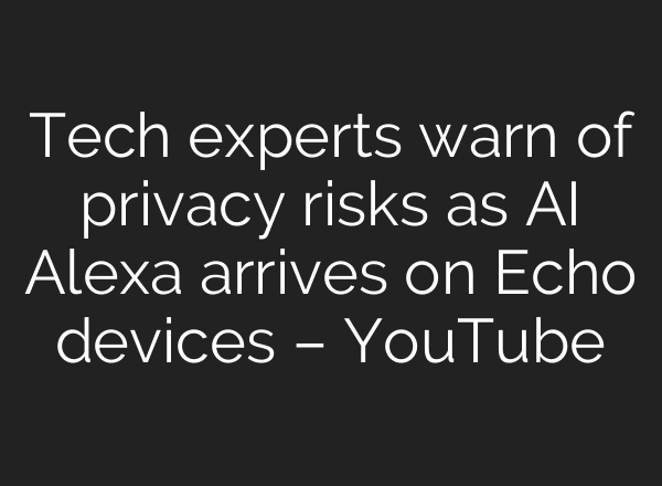 Tech experts warn of privacy risks as AI Alexa arrives on Echo devices – YouTube