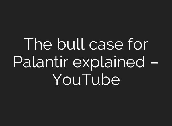 The bull case for Palantir explained – YouTube