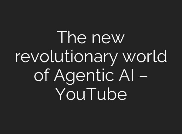 The new revolutionary world of Agentic AI – YouTube