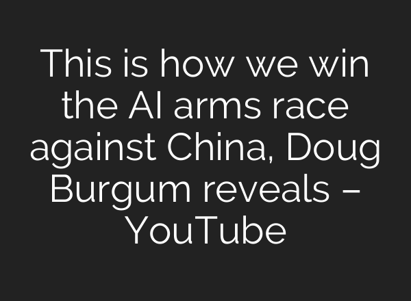 This is how we win the AI arms race against China, Doug Burgum reveals – YouTube