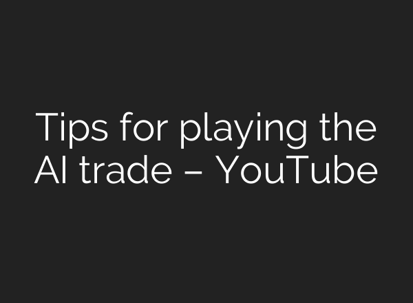 Tips for playing the AI trade – YouTube