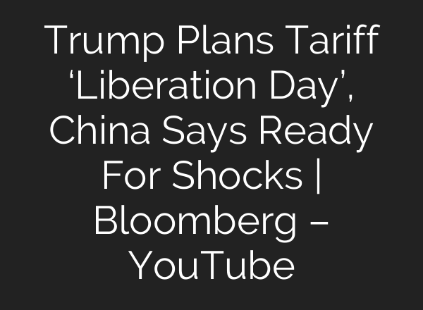 Trump Plans Tariff ‘Liberation Day’, China Says Ready For Shocks | Bloomberg – YouTube