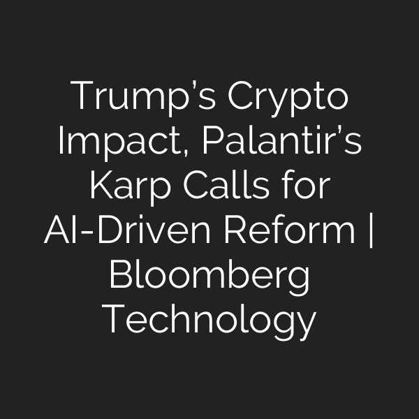 Trump’s Crypto Impact, Palantir’s Karp Calls for AI-Driven Reform | Bloomberg Technology