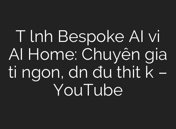Tủ lạnh Bespoke AI với AI Home: Chuyên gia tươi ngon, dẫn đầu thiết kế – YouTube