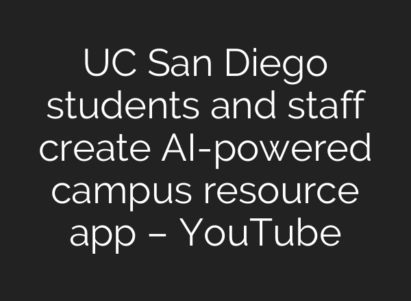UC San Diego students and staff create AI-powered campus resource app – YouTube
