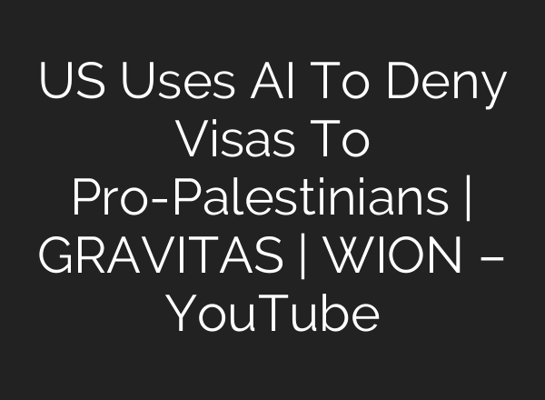 US Uses AI To Deny Visas To Pro-Palestinians | GRAVITAS | WION – YouTube
