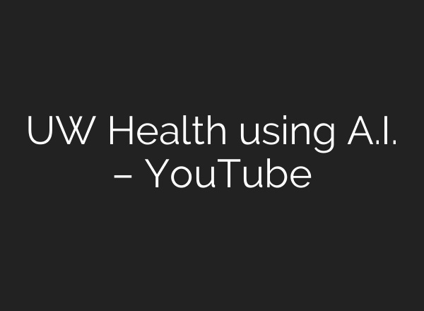 UW Health using A.I. – YouTube