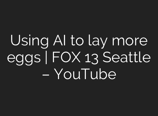 Using AI to lay more eggs | FOX 13 Seattle – YouTube
