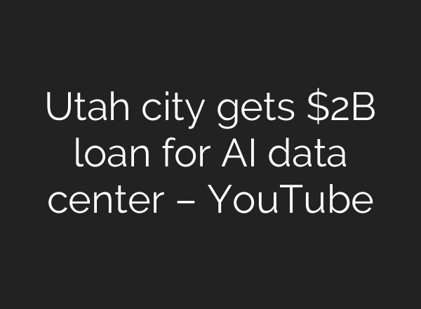 Utah city gets $2B loan for AI data center – YouTube