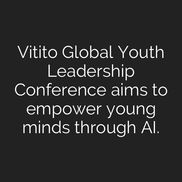 Vitito Global Youth Leadership Conference aims to empower young minds through AI.