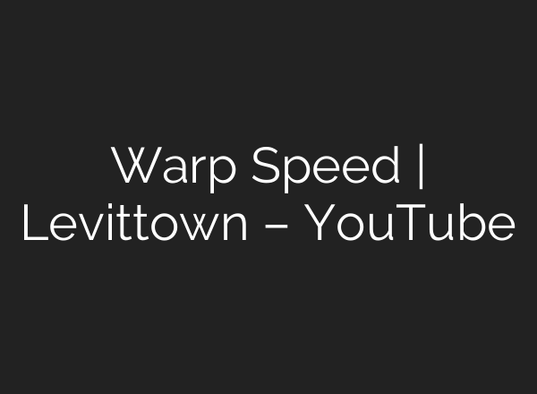 Warp Speed | Levittown – YouTube