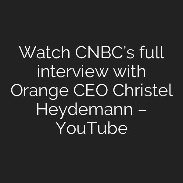 Watch CNBC’s full interview with Orange CEO Christel Heydemann – YouTube