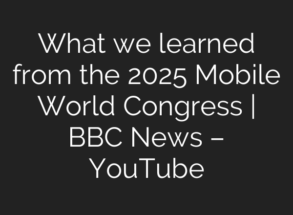 What we learned from the 2025 Mobile World Congress | BBC News – YouTube