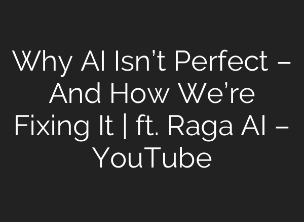 Why AI Isn’t Perfect – And How We’re Fixing It | ft. Raga AI – YouTube