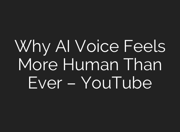 Why AI Voice Feels More Human Than Ever – YouTube