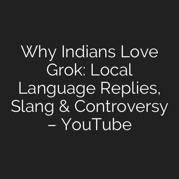 Why Indians Love Grok: Local Language Replies, Slang & Controversy – YouTube