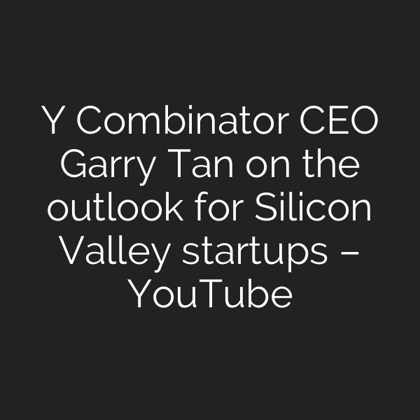 Y Combinator CEO Garry Tan on the outlook for Silicon Valley startups – YouTube