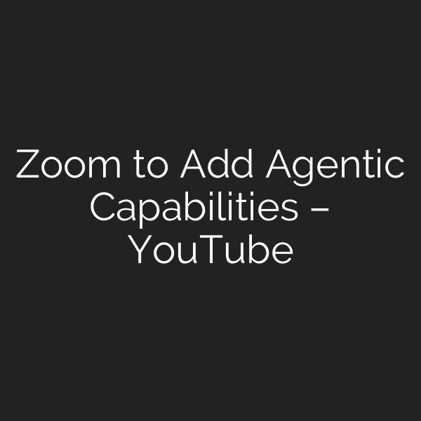 Zoom to Add Agentic Capabilities – YouTube